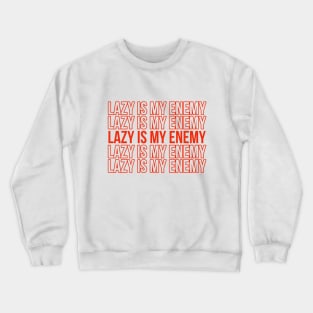 Lazy is my enemy _28 Crewneck Sweatshirt